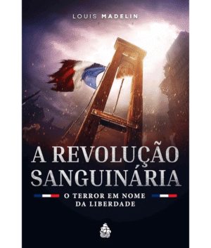 Livro: A Revolução Sanguinária - Louis Madelin