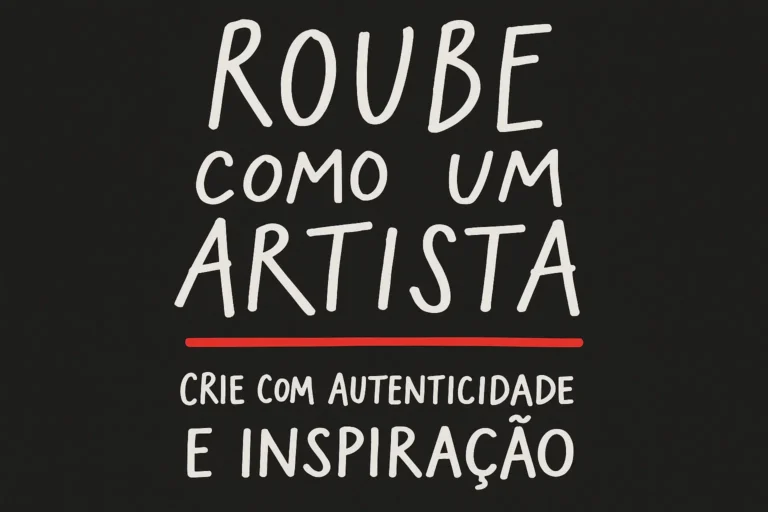 Roube Como um Artista – Crie com Autenticidade e Inspiração