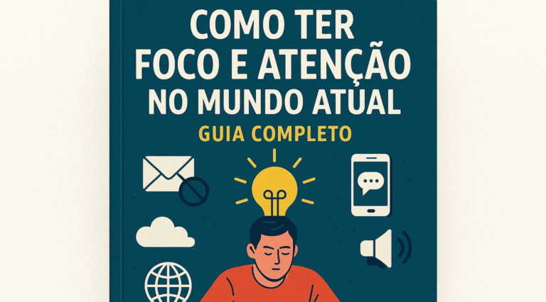 alt="Como ter foco e atenção no mundo atual - técnicas para melhorar concentração e produtividade"