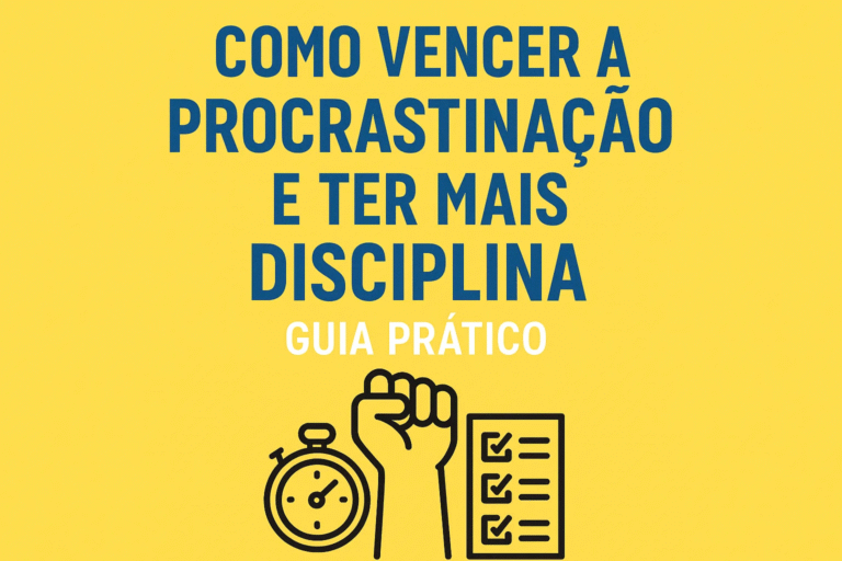 Como Vencer a Procrastinação e Ter Mais Disciplina: Guia Prático e Completo